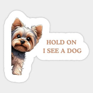 Hold On I See a Dog Yorkshire Terrier Dog Sticker